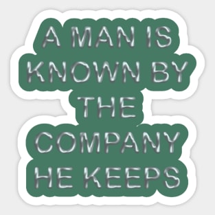 A man is known by the company he keeps Sticker